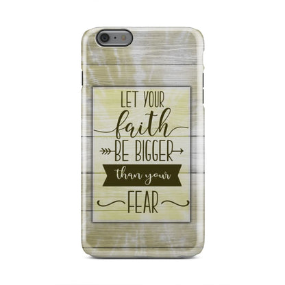 Let Your Faith Be Bigger Than Your Fear Phone Case - Faith Phone Cases - Inspirational Bible Scripture iPhone Cases
