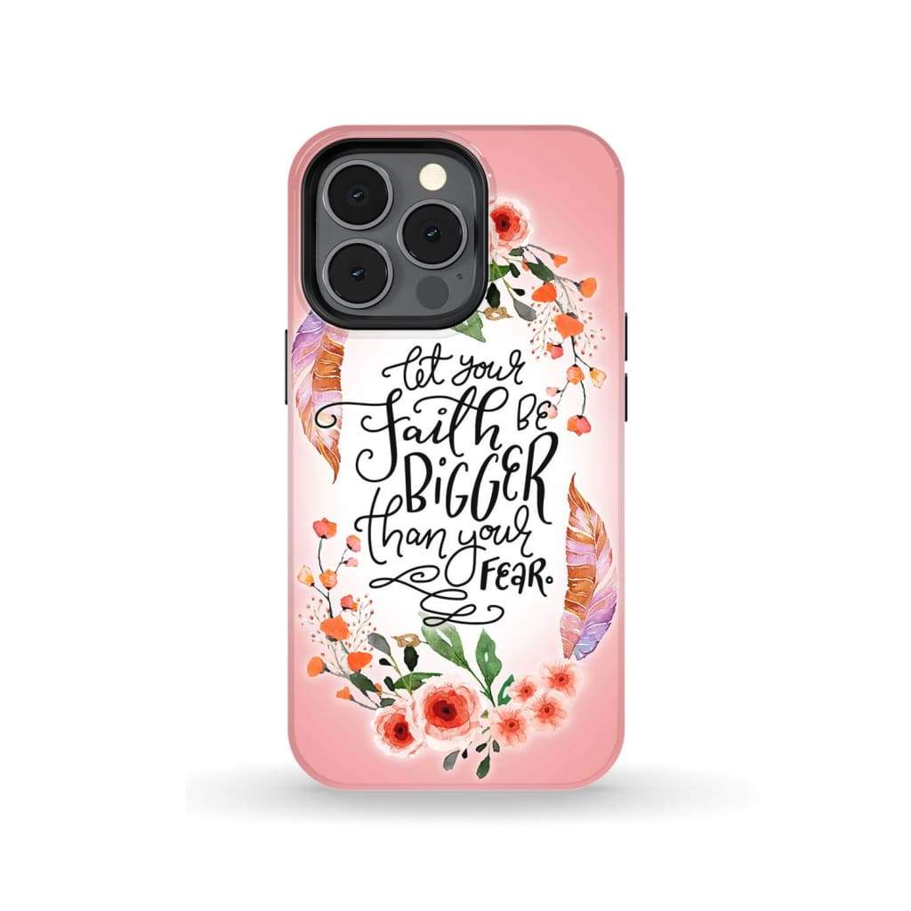 Let Your Faith Be Bigger Than Your Fear Phone Case  Faith Phone Cases - Inspirational Bible Scripture iPhone Cases