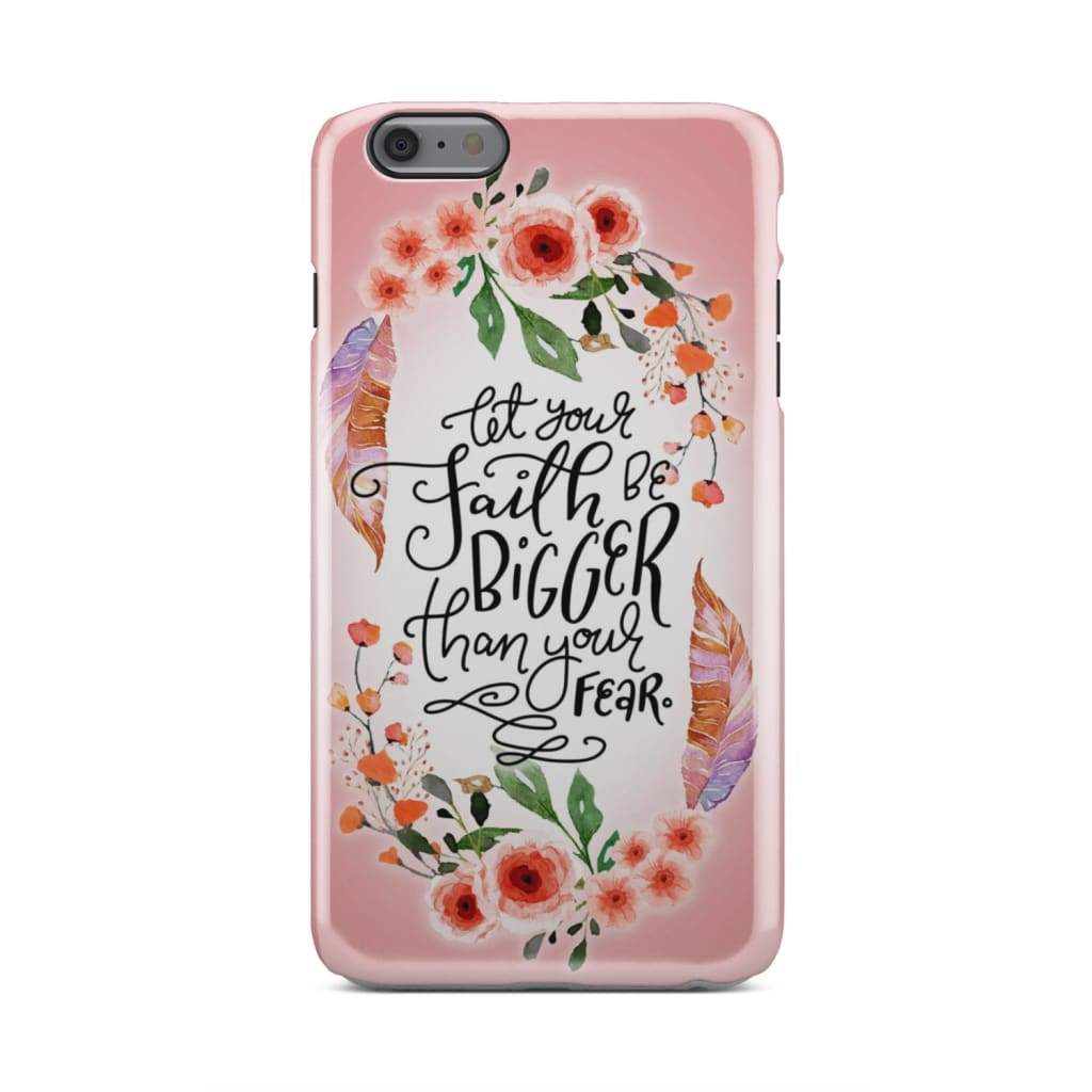 Let Your Faith Be Bigger Than Your Fear Phone Case  Faith Phone Cases - Inspirational Bible Scripture iPhone Cases