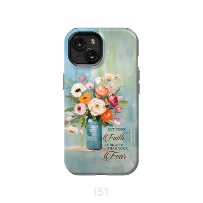 Let Your Faith Be Bigger Than Your Fear Vase of Flowers Phone Case - Bible Verse IPhone & Samsung Cases