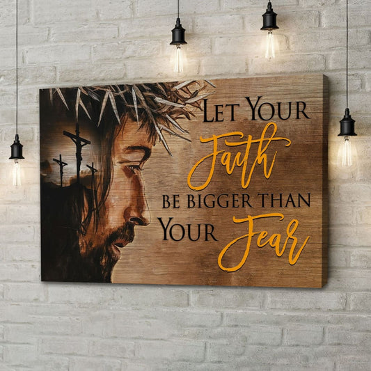 Let Your Faith Be Bigger Than Your Fear Wall Art Canvas, Jesus Face Christian Wall Decor - Religious Wall Decor