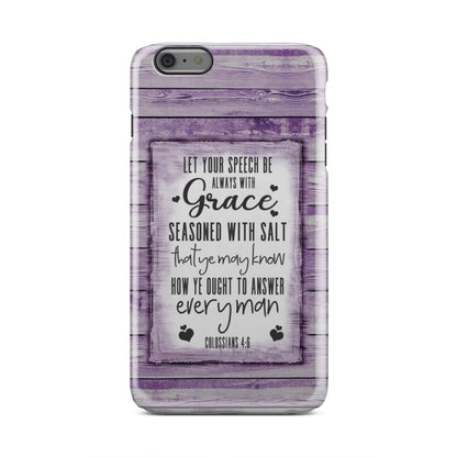 Let Your Speech Be Always With Grace Colossians 46 Bible Verse Phone Case - Inspirational Bible Scripture iPhone Cases
