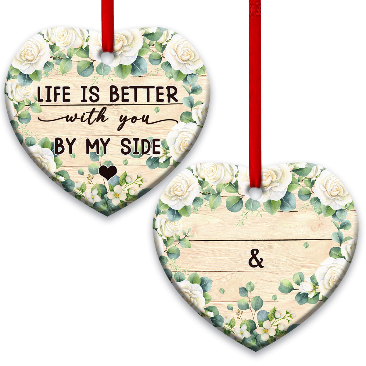 Life Is Better With You By My Side Heart Ceramic Ornament - Christmas Ornament - Christmas Gift