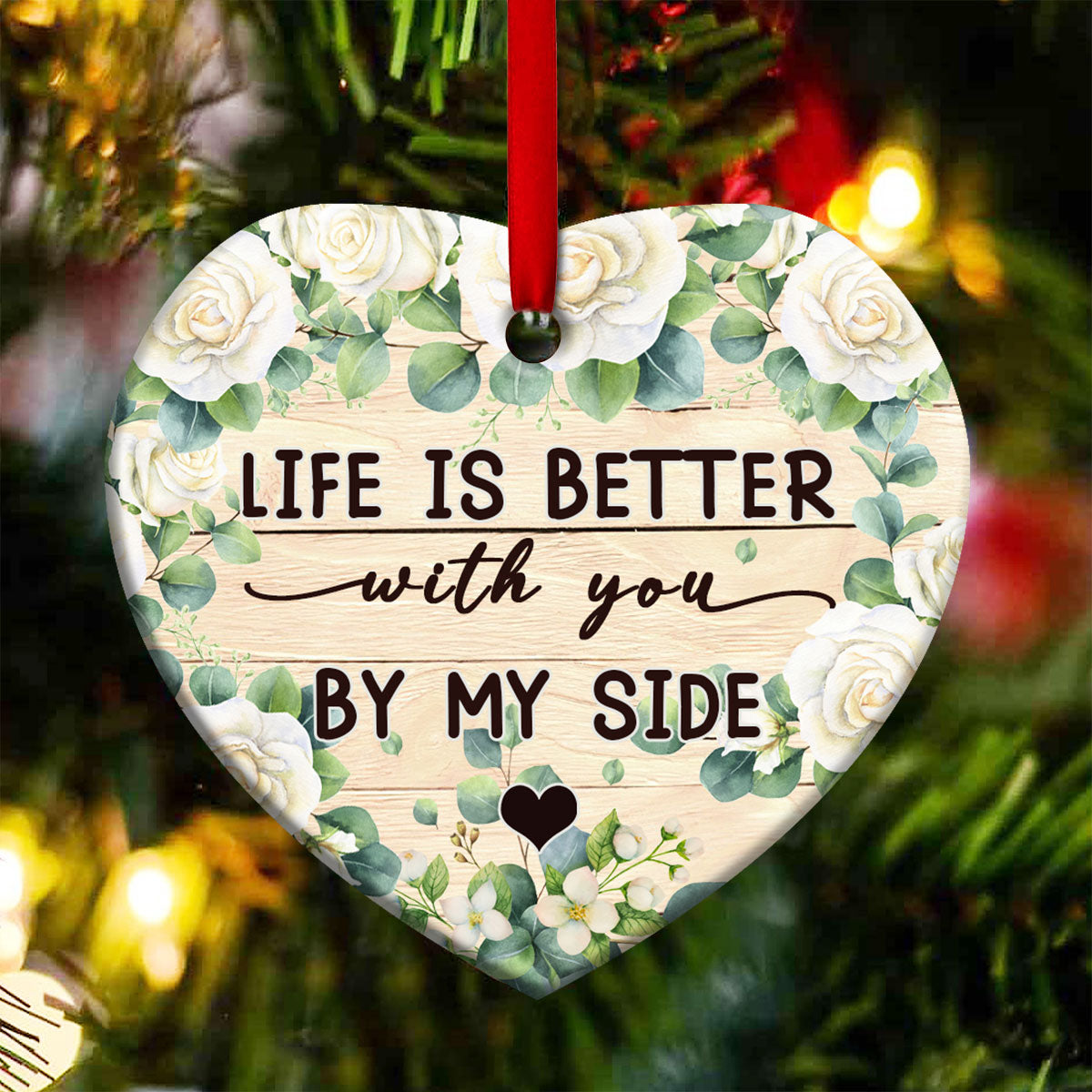 Life Is Better With You By My Side Heart Ceramic Ornament - Christmas Ornament - Christmas Gift