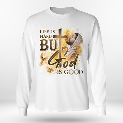 Life Is Hard But God Is Good, Jesus Sweatshirt Hoodie, God T-Shirt, Faith T-Shirt, Christ Unisex Hoodie