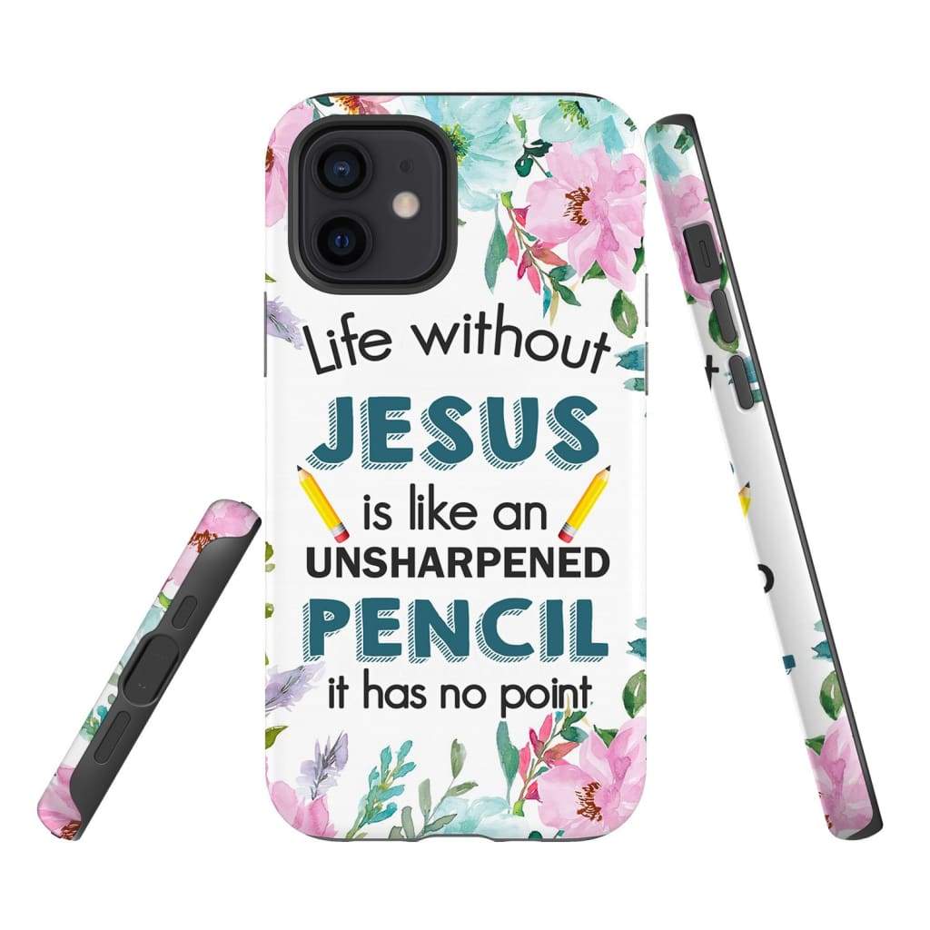 Life Without Jesus Is Like An Unsharpened Pencil Christian Phone Case - Scripture Phone Cases - Iphone Cases Christian