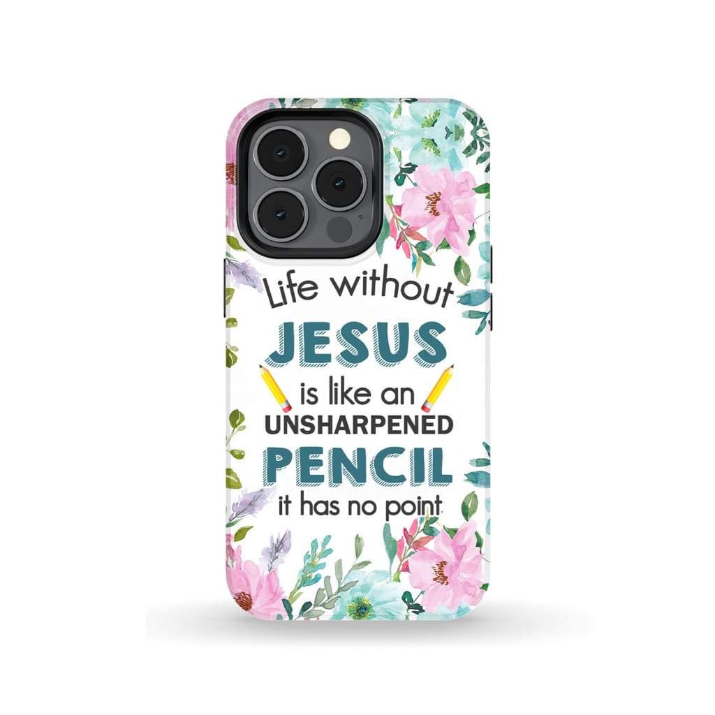 Life Without Jesus Is Like An Unsharpened Pencil Christian Phone Case - Scripture Phone Cases - Iphone Cases Christian