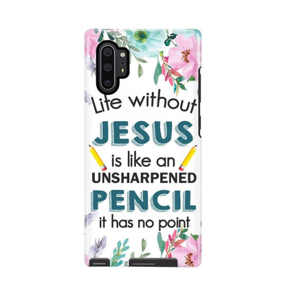 Life Without Jesus Is Like An Unsharpened Pencil Christian Phone Case - Scripture Phone Cases - Iphone Cases Christian