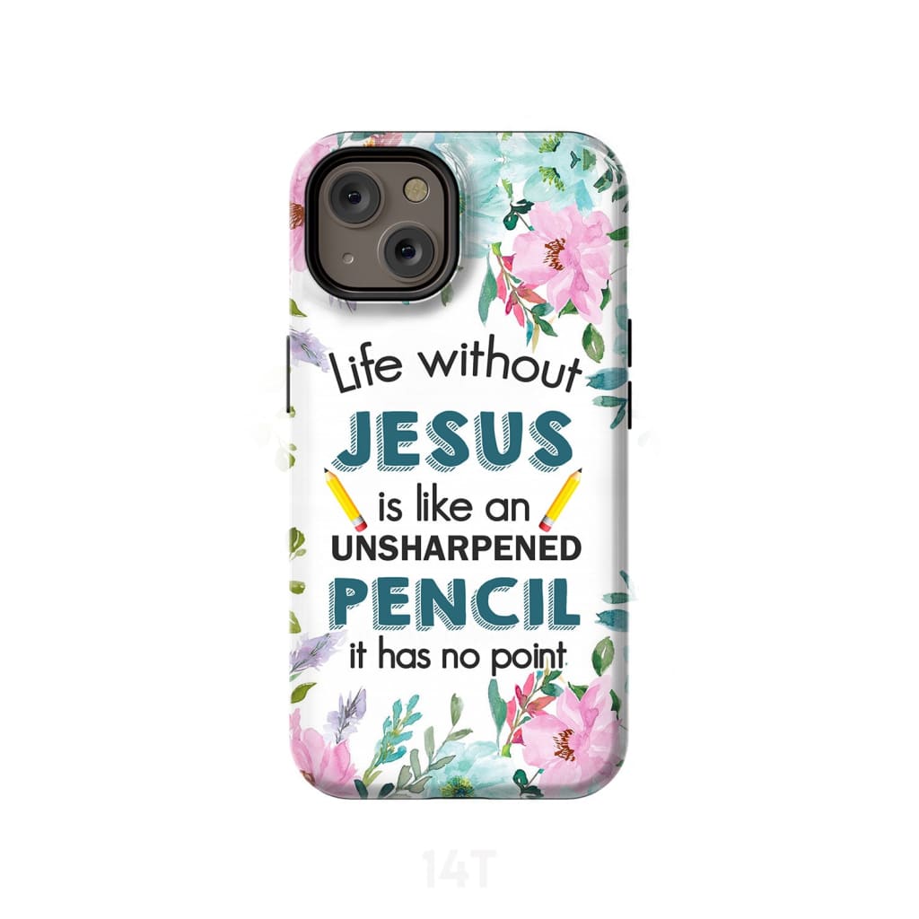 Life Without Jesus Is Like An Unsharpened Pencil Christian Phone Case - Scripture Phone Cases - Iphone Cases Christian