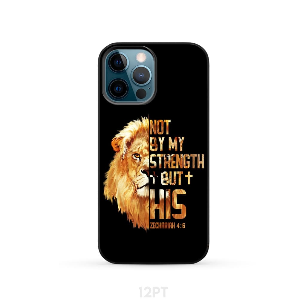 Lion Of Judah Zechariah 46 Not By My Strength But His Phone Case - Bible Verse IPhone & Samsung Cases