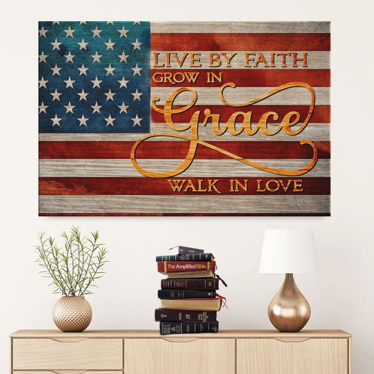 Live By Faith Grow In Grace Walk In Love American Canvas Wall Art - Christian Canvas - Faith Canvas