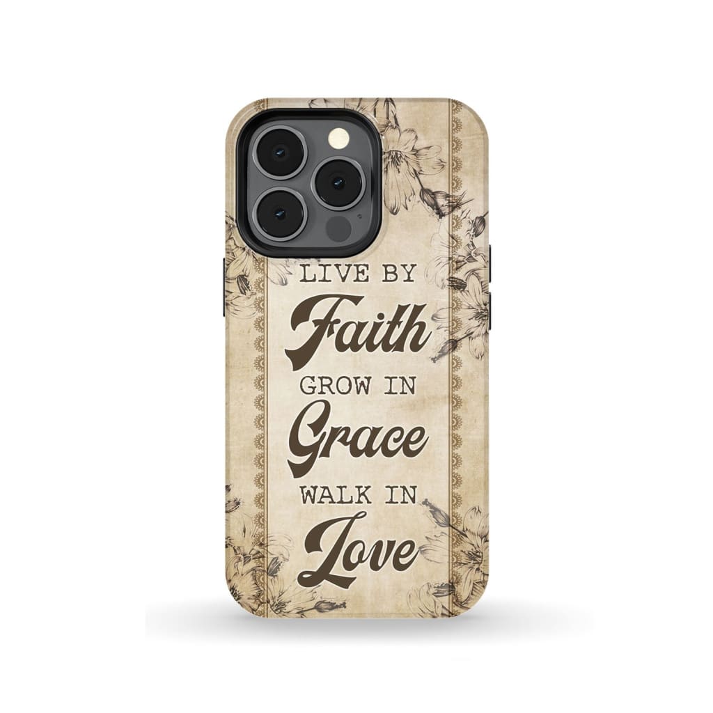 Live By Faith Grow In Grace Walk In Love Christian Phone Case - Scripture Phone Cases - Iphone Cases Christian