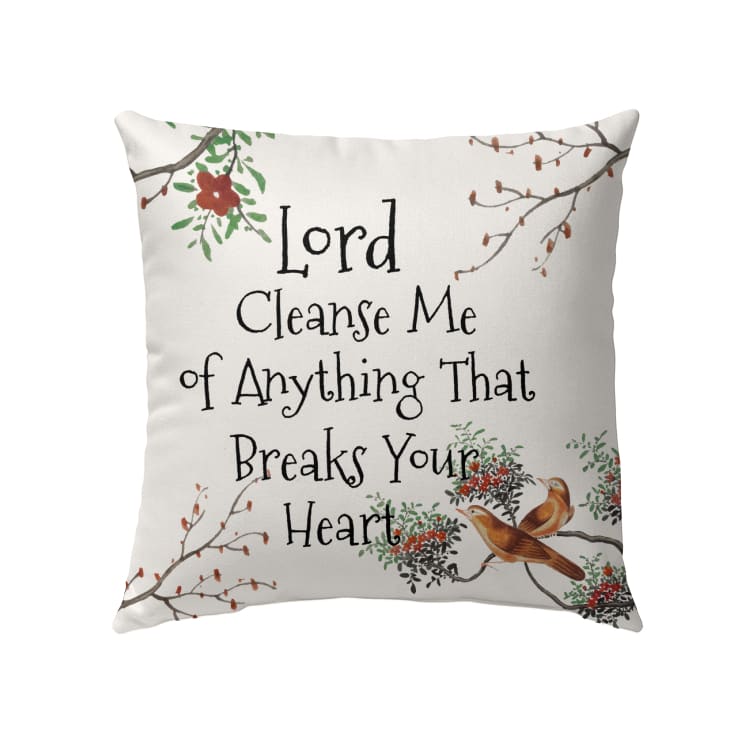 Lord Cleanse Me Of Anything That Breaks Your Heart Christian Pillow