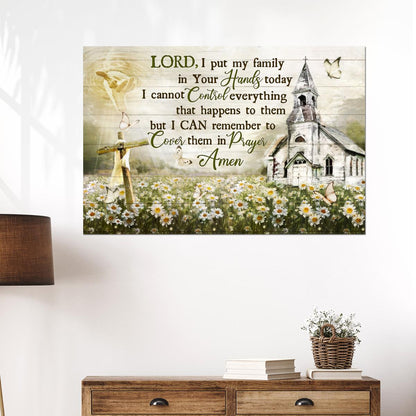 Lord I Put My Family In Your Hands Today Canvas - Hand Of God Church Cross Flower Garden Canvas - Jesus Canvas - Christian Wall Art