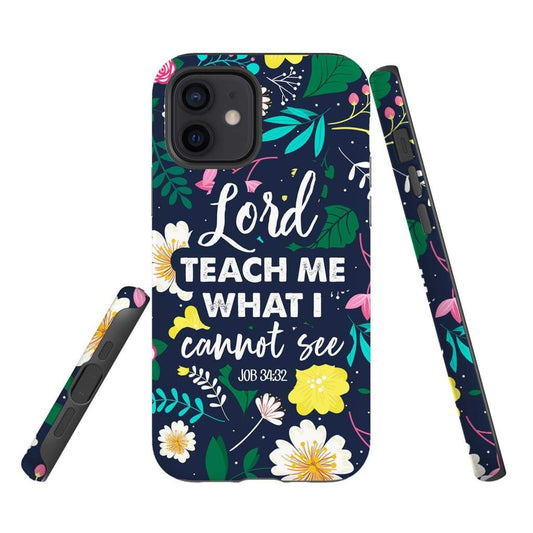 Lord Teach Me What I Cannot See Job 3432 Bible Verse Phone Case - Inspirational Bible Scripture iPhone Cases
