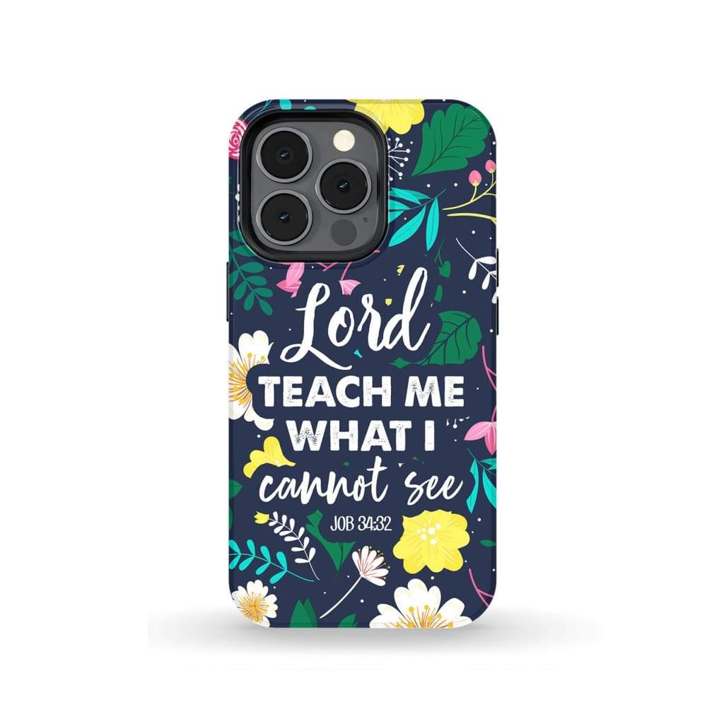 Lord Teach Me What I Cannot See Job 3432 Bible Verse Phone Case - Inspirational Bible Scripture iPhone Cases