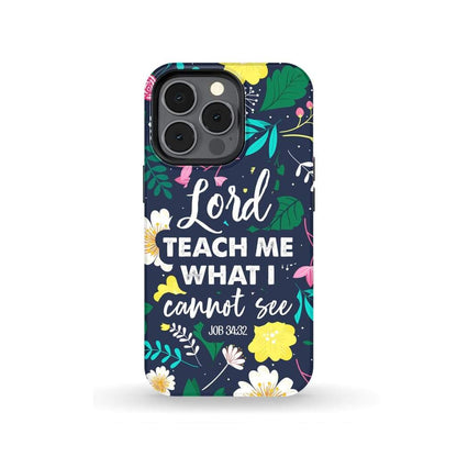 Lord Teach Me What I Cannot See Job 3432 Bible Verse Phone Case - Inspirational Bible Scripture iPhone Cases