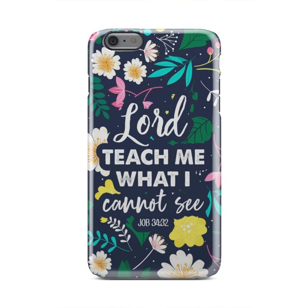 Lord Teach Me What I Cannot See Job 3432 Bible Verse Phone Case - Inspirational Bible Scripture iPhone Cases