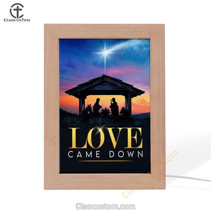Love Came Down Christian Christmas Frame Lamp Prints - Bible Verse Wooden Lamp - Scripture Night Light
