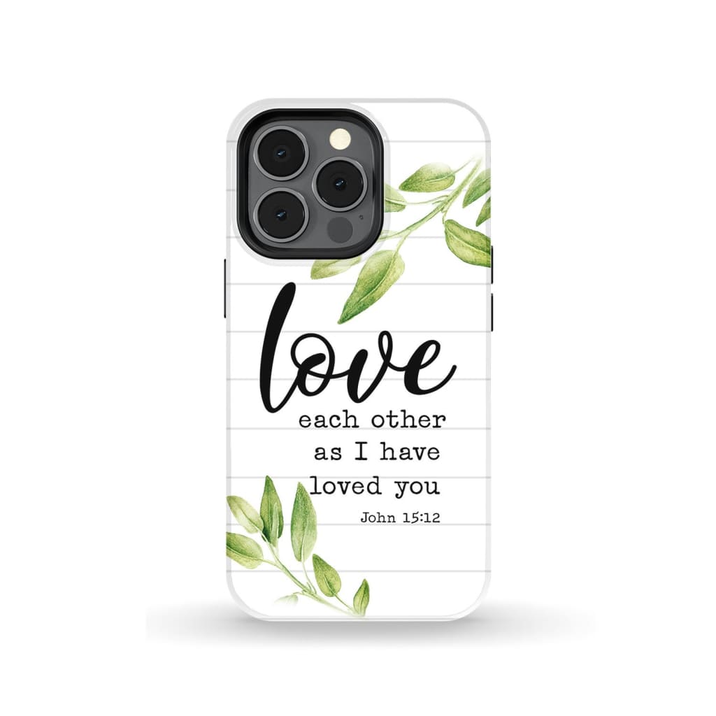 Love Each Other As I Have Loved You John 1512 Bible Verse Phone Case - Inspirational Bible Scripture iPhone Cases