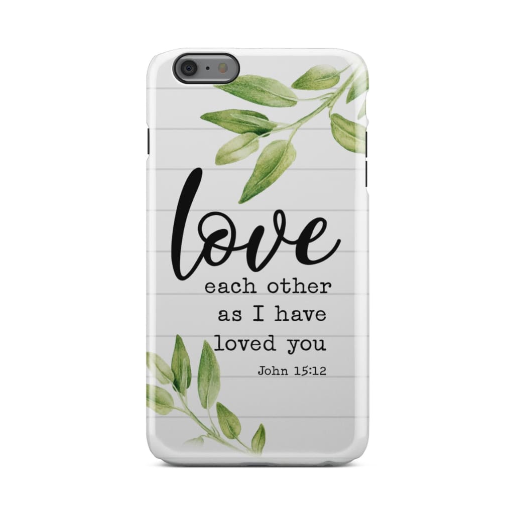 Love Each Other As I Have Loved You John 1512 Bible Verse Phone Case - Inspirational Bible Scripture iPhone Cases