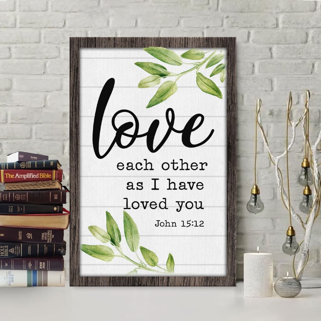 Love Each Other As I Have Loved You John 1512 Canvas Wall Art - Christian Canvas Prints - Bible Verse Canvas