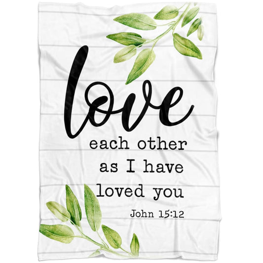 Love Each Other As I Have Loved You John 1512 Fleece Blanket - Christian Blanket - Bible Verse Blanket