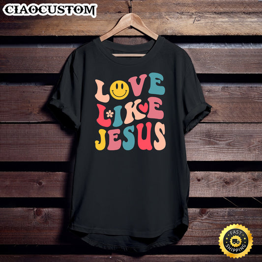 Love Like Jesus Religious God T Shirt - Christian Shirt