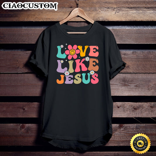 Love Like Jesus Religious T-Shirt - Christian Shirt