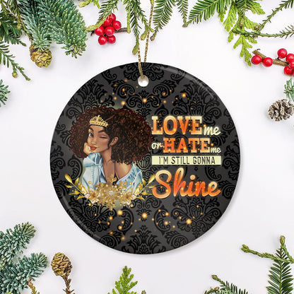 Love Me Or Hate Me Im Still Gonna Shine Ceramic Circle Ornament - Decorative Ornament - Christmas Ornament