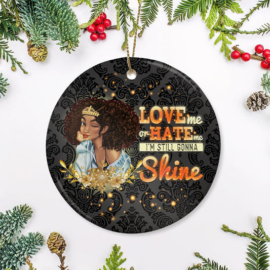 Love Me Or Hate Me Im Still Gonna Shine Ceramic Circle Ornament - Decorative Ornament - Christmas Ornament