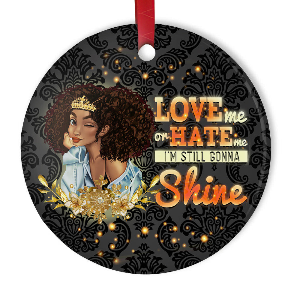 Love Me Or Hate Me Im Still Gonna Shine Ceramic Circle Ornament - Decorative Ornament - Christmas Ornament