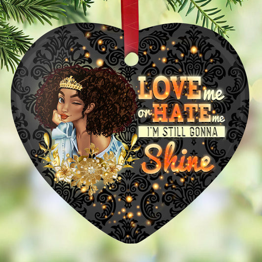 Love Me Or Hate Me Im Still Gonna Shine Heart Ceramic Ornament - Christmas Ornament - Christmas Gift