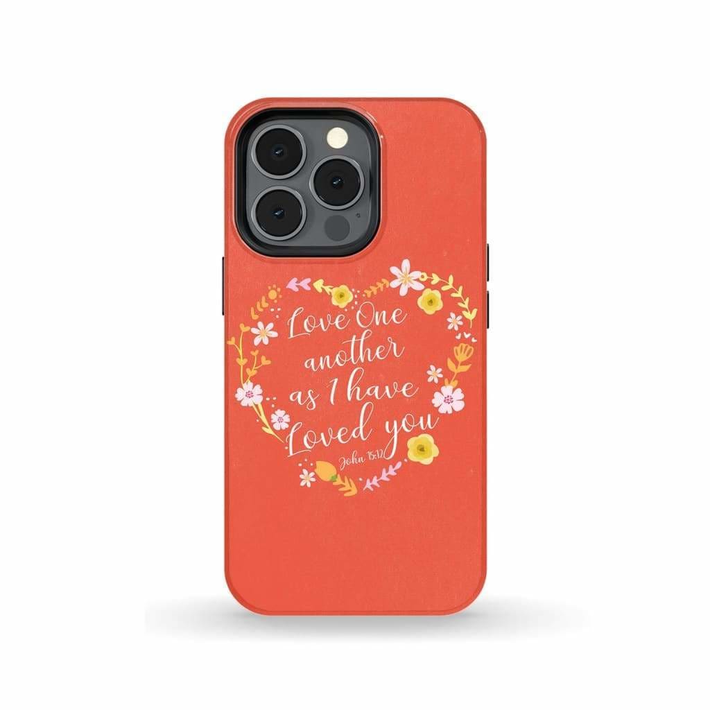 Love One Another As I Have Loved You John 1512 Bible Verse Phone Case - Inspirational Bible Scripture iPhone Cases