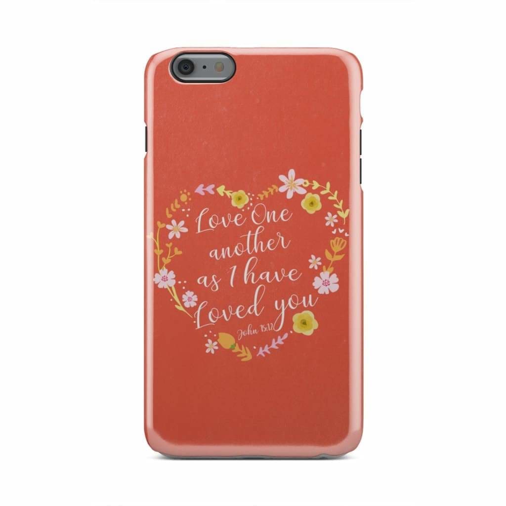 Love One Another As I Have Loved You John 1512 Bible Verse Phone Case - Inspirational Bible Scripture iPhone Cases