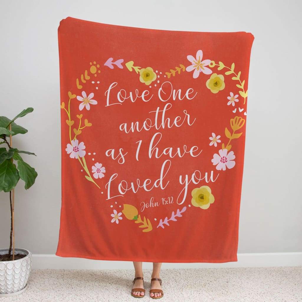 Love One Another As I Have Loved You John 1512 Fleece Blanket - Christian Blanket - Bible Verse Blanket