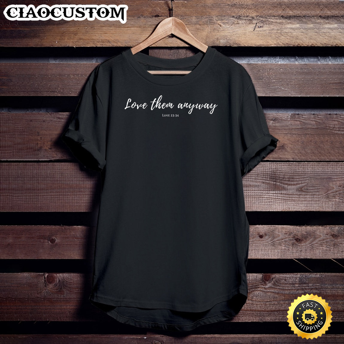 Love Them Anyway Luke 23 34 Christian Jesus Gift Unisex T Shirt - Men Women T-Shirts
