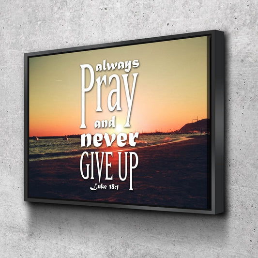 Luke 181 Always Pray And Never Give Up Canvas Wall Art Print - Christian Canvas Wall Art