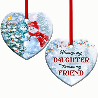 Mad Snowman Always My Daughter Forever My Friend Heart Ceramic Ornament - Christmas Ornament - Christmas Gift