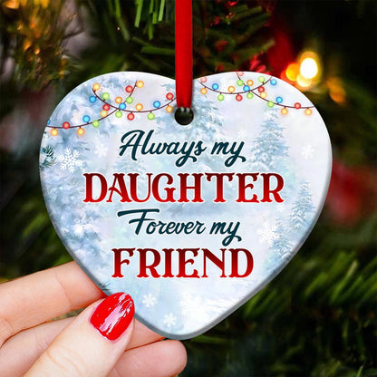 Mad Snowman Always My Daughter Forever My Friend Heart Ceramic Ornament - Christmas Ornament - Christmas Gift