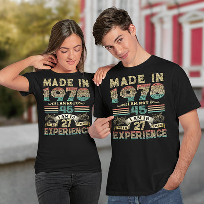 Made In 1978 I Am Not 45 I Am 18 With 27 Years Of Experience T-Shirt