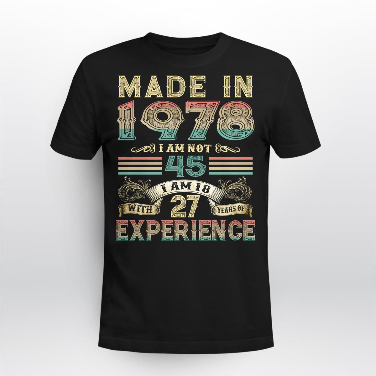 Made In 1978 I Am Not 45 I Am 18 With 27 Years Of Experience T-Shirt