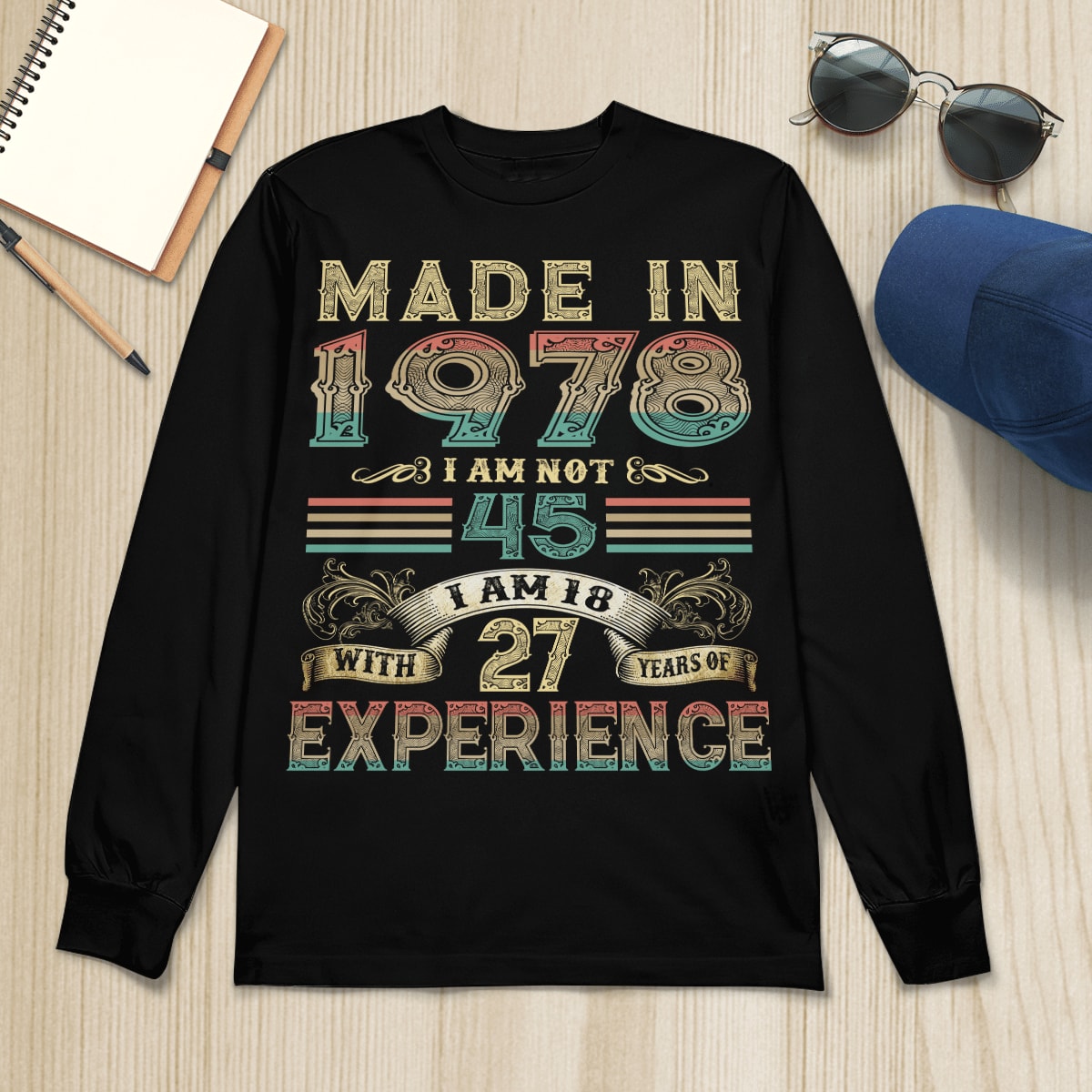 Made In 1978 I Am Not 45 I Am 18 With 27 Years Of Experience T-Shirt