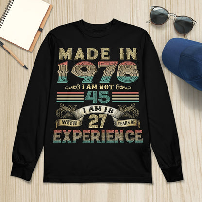 Made In 1978 I Am Not 45 I Am 18 With 27 Years Of Experience T-Shirt