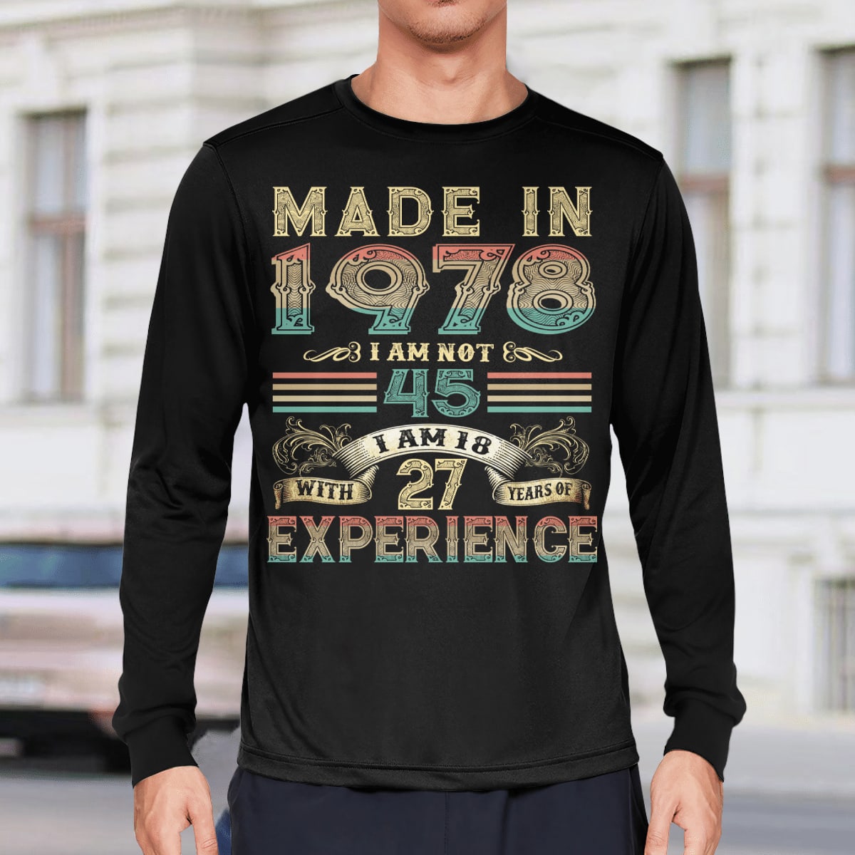 Made In 1978 I Am Not 45 I Am 18 With 27 Years Of Experience T-Shirt