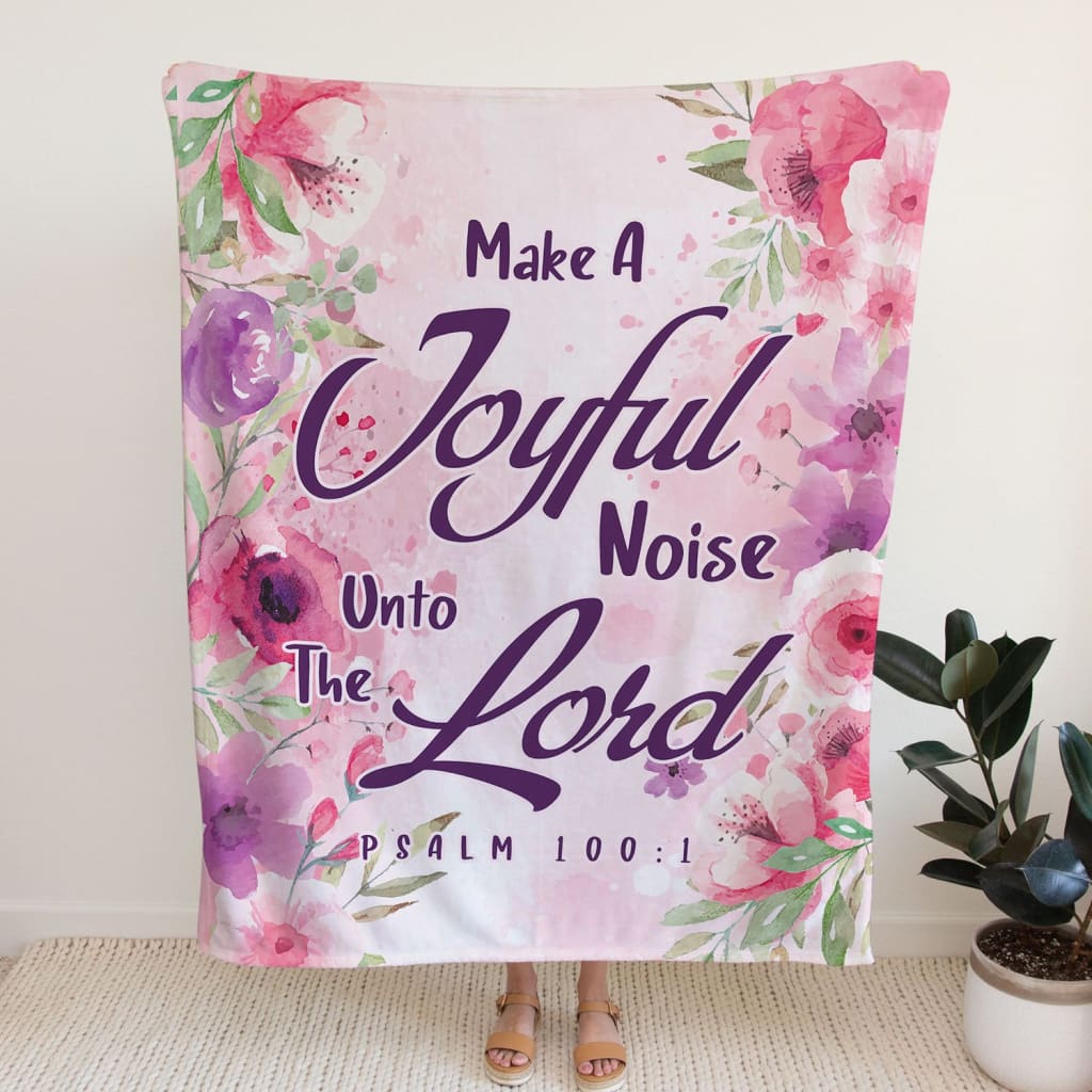 Make A Joyful Noise Unto The Lord Psalm 1001 Kjv Fleece Blanket - Christian Blanket - Bible Verse Blanket