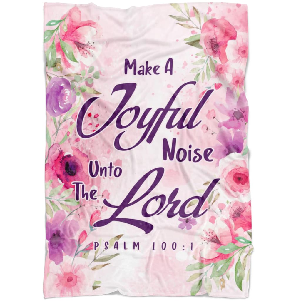 Make A Joyful Noise Unto The Lord Psalm 1001 Kjv Fleece Blanket - Christian Blanket - Bible Verse Blanket