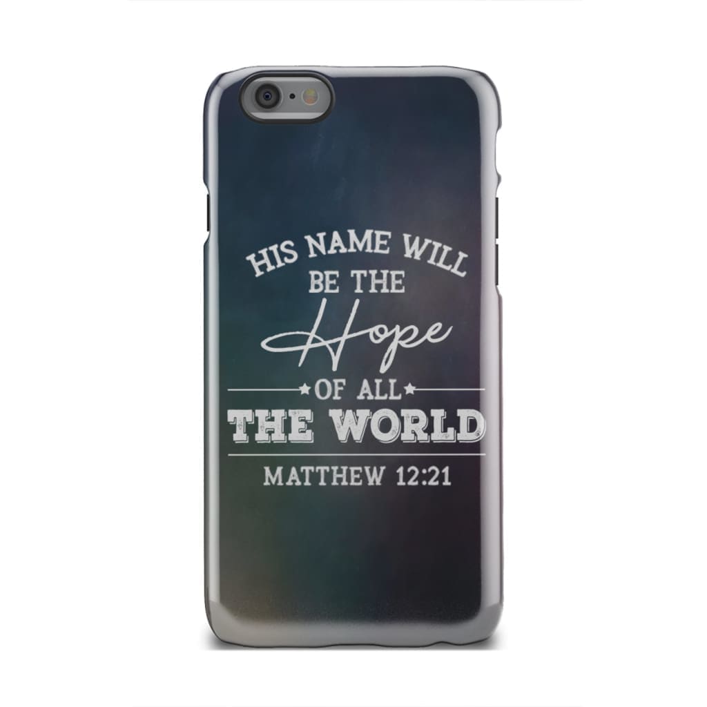 Matthew 1221 His Name Will Be The Hope Phone Case - Bible Verse Phone Cases - Iphone Samsung Phone Case
