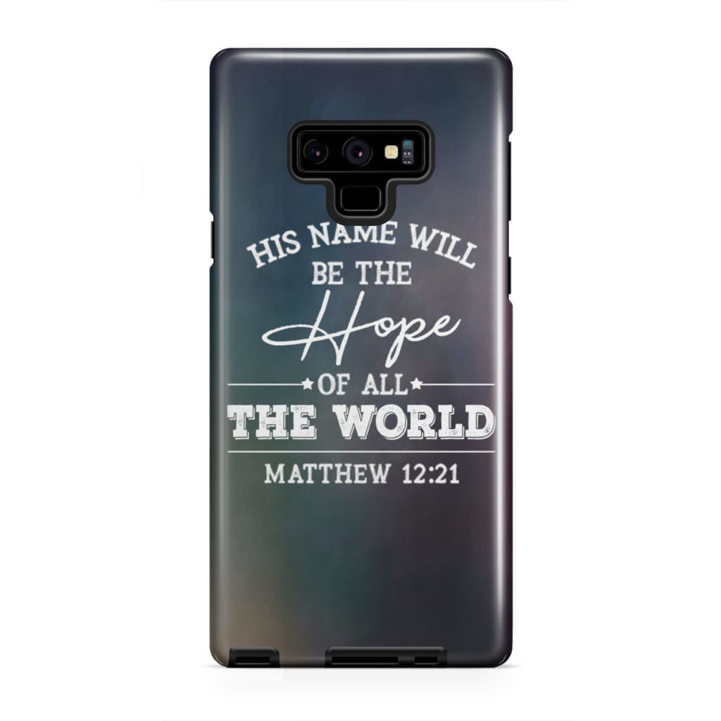 Matthew 1221 His Name Will Be The Hope Phone Case - Bible Verse Phone Cases - Iphone Samsung Phone Case