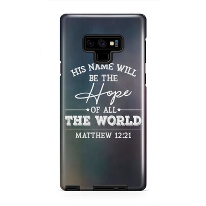 Matthew 1221 His Name Will Be The Hope Phone Case - Bible Verse Phone Cases - Iphone Samsung Phone Case